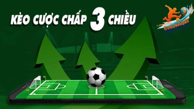 Cược chấp 3 chiều và bí quyết chiến thắng kèo đỉnh cao